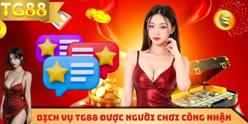 Dịch vụ TG88 được người chơi công nhận