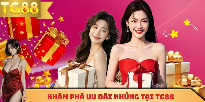 Khám phá ưu đãi khủng tại TG88